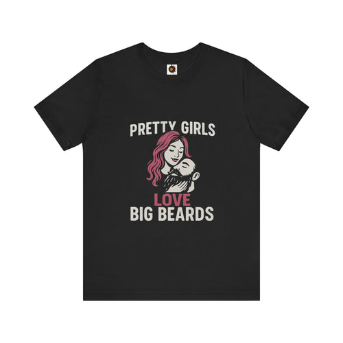 Pretty Girls Love Big Beards Unisex Tee